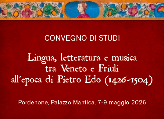 Convegno di studi "Lingua, letteratura e musica tra Veneto e Friuli all’epoca di Pietro Edo (1426-1504)"